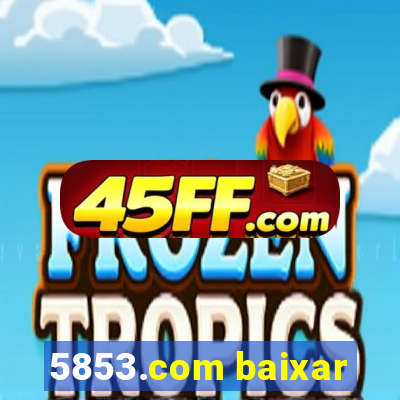 5853.com baixar
